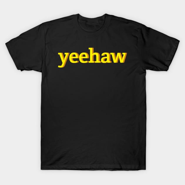 Yeehaw Yellow Typography An Aesthetic Retro Meme T-Shirt by mangobanana